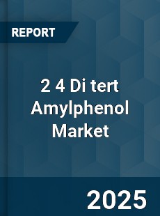 2 4 Di tert Amylphenol Market