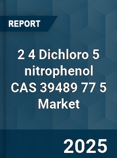 Global 2 4 Dichloro 5 nitrophenol CAS 39489 77 5 Industry