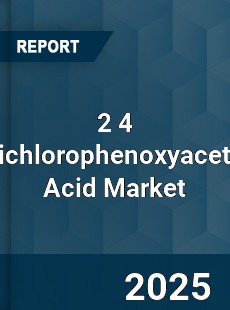 2 4 Dichlorophenoxyacetic Acid Market