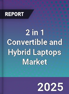 2 in 1 Convertible and Hybrid Laptops Market