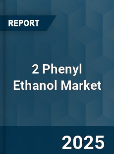Global 2 Phenyl Ethanol Market