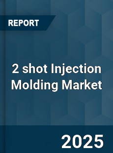 Global 2 shot Injection Molding Market