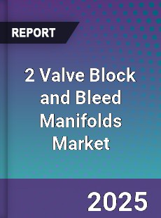 Global 2 Valve Block and Bleed Manifolds Market