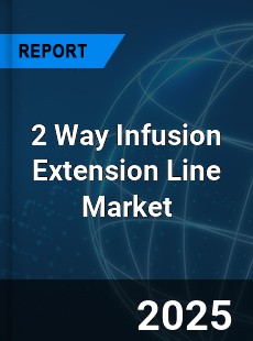 Global 2 Way Infusion Extension Line Industry