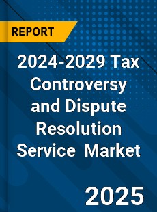 Global Tax Controversy and Dispute Resolution Service Industry
