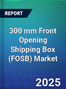 300 mm Front Opening Shipping Box Market