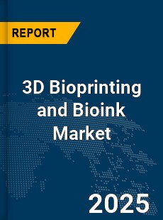 Global 3D Bioprinting and Bioink Market