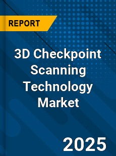 3D Checkpoint Scanning Technology Market