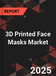 Global 3D Printed Face Masks Industry