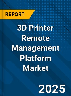 Global 3D Printer Remote Management Platform Market