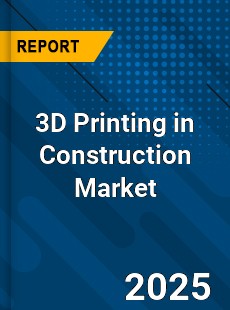3D Printing in Construction Global Market