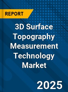 3D Surface Topography Measurement Technology Market