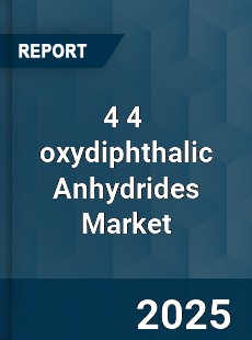 4 4 oxydiphthalic Anhydrides Market