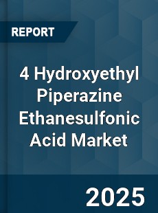 4 Hydroxyethyl Piperazine Ethanesulfonic Acid Market