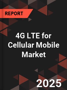 Global 4G LTE for Cellular Mobile Market