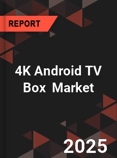 4K Android TV Box Global and China Top Players Market