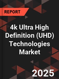 Global 4k Ultra High Definition Technologies Market