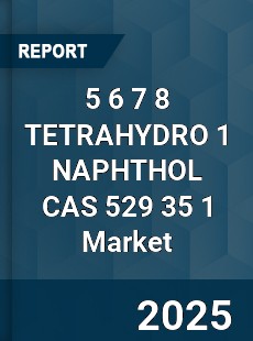 Global 5 6 7 8 TETRAHYDRO 1 NAPHTHOL CAS 529 35 1 Industry