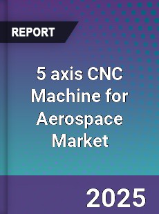 Global 5 axis CNC Machine for Aerospace Market