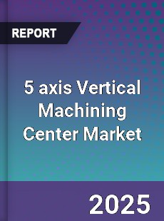 5 axis Vertical Machining Center Market