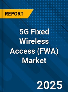 Global 5G Fixed Wireless Access Market
