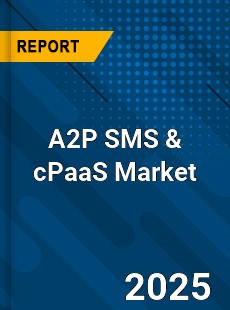 Global A2P SMS amp cPaaS Market