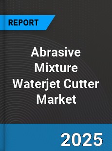 Global Abrasive Mixture Waterjet Cutter Industry