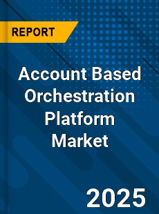 Global Account Based Orchestration Platform Market