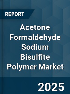 Global Acetone Formaldehyde Sodium Bisulfite Polymer Market