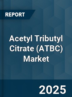 Acetyl Tributyl Citrate Market