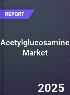 Acetylglucosamine Market