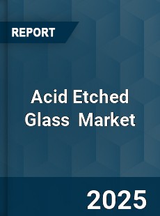 Global Acid Etched Glass Industry