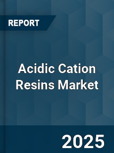 COVID 19 Outbreak Global Acidic Cation Resins Industry