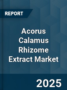 Acorus Calamus Rhizome Extract Market