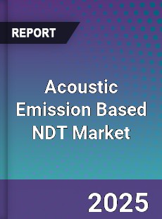 Acoustic Emission Based NDT Market