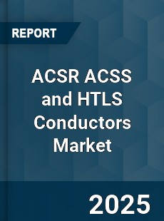 COVID 19 Outbreak Global ACSR ACSS and HTLS Conductors Industry