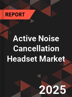 Active Noise Cancellation Headset Market