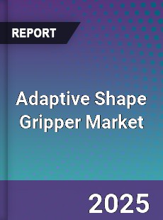 Global Adaptive Shape Gripper Market