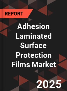 Global Adhesion Laminated Surface Protection Films Market
