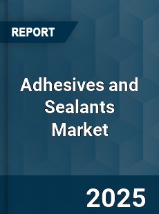 Global Adhesives and Sealants Market