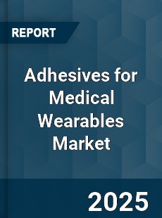 Global Adhesives for Medical Wearables Industry