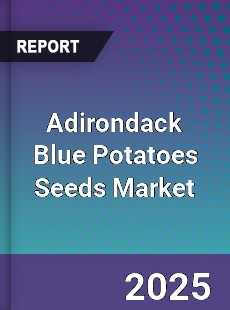 Global Adirondack Blue Potatoes Seeds Market