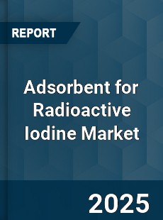 Adsorbent for Radioactive Iodine Market