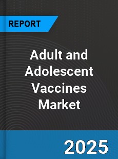 Adult and Adolescent Vaccines Global Market