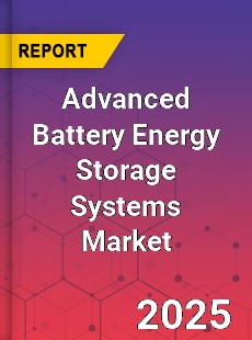Global Advanced Battery Energy Storage Systems Market