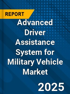 Advanced Driver Assistance System for Military Vehicle Market