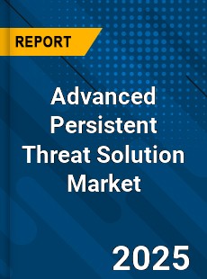 Advanced Persistent Threat Solution Global Market