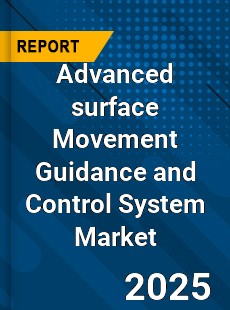 Global Advanced surface Movement Guidance and Control System Market