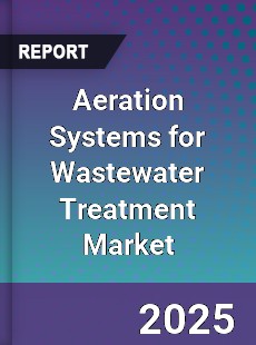 Aeration Systems for Wastewater Treatment Market