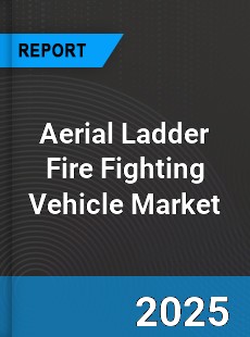 Aerial Ladder Fire Fighting Vehicle Market
